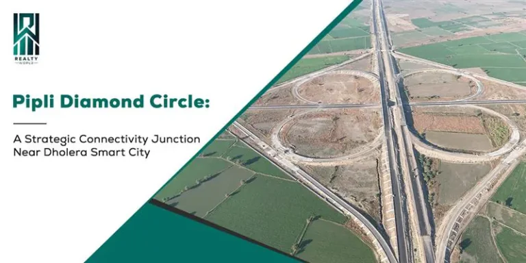 Pipli Diamond Circle: A Strategic Connectivity Junction Near Dholera Smart City