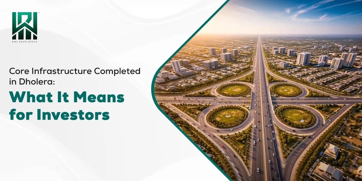 Core Infrastructure Completed in Dholera: What It Means for Investors